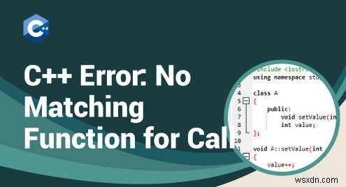 C++  no matching function for call  컴파일 오류의 원인과 해결 방법