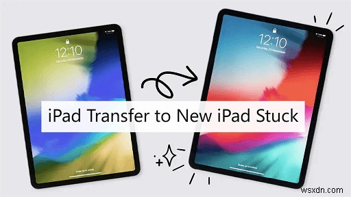 새 iPad 데이터 전송이 멈췄나요? 빠른 시작(Quick Start) 오류의 원인과 검증된 해결 방법