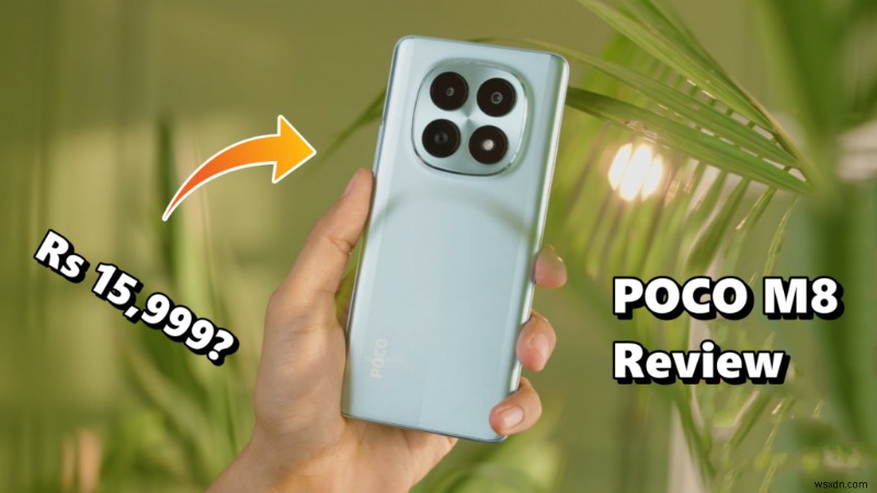POCO M8 리뷰: 15,000루피대 가성비의 새 강자, 아쉬운 점은 몇 가지뿐