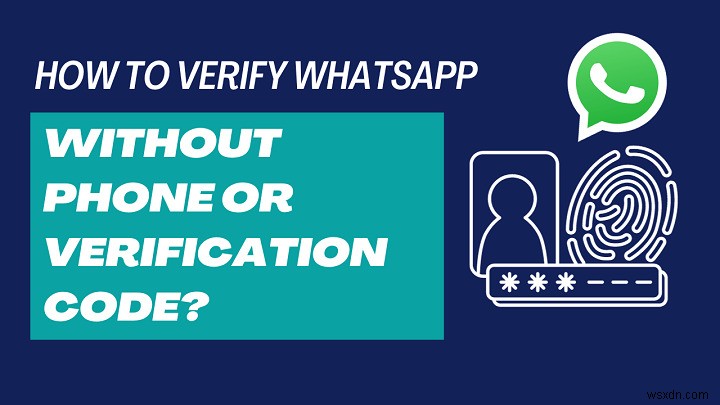 인증 코드 없이 WhatsApp 계정을 인증하는 6가지 검증된 방법
