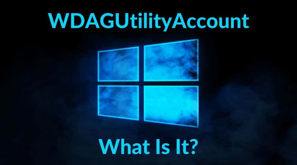 Windows에서 Wdagutilityaccount란 무엇이며 어떻게 사용됩니까?