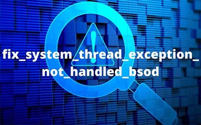 시스템 스레드 예외가 처리되지 않는 BSOD를 수정하는 방법