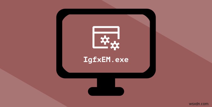 Windows 10의 IgfxEM 모듈이란 무엇이며 안전한가요?