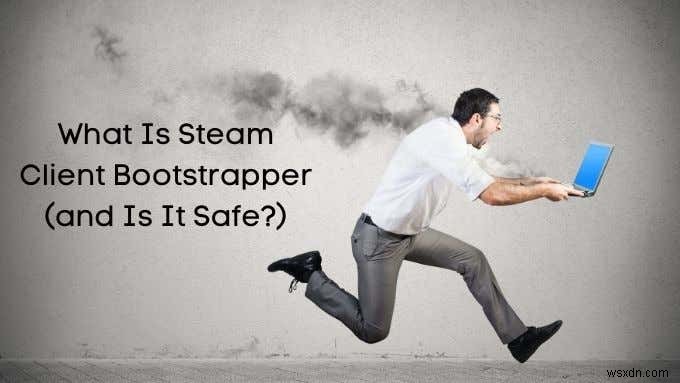 Steam 클라이언트 부트스트래퍼란 무엇이며 안전한가요?