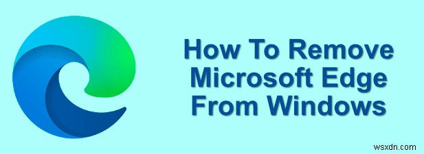 Windows 10에서 Microsoft Edge를 제거하는 방법