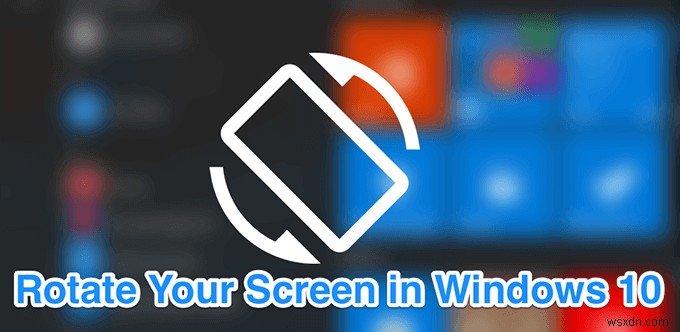 Windows 10에서 화면을 회전하는 방법
