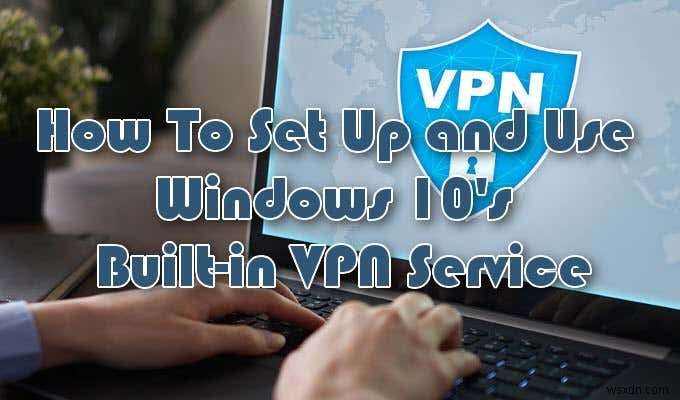 Windows 10 기본 제공 VPN 서비스를 설정하는 방법