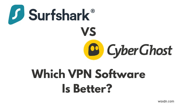 Surfshark 대 Cyberghost:최고의 VPN 소프트웨어는 무엇입니까?