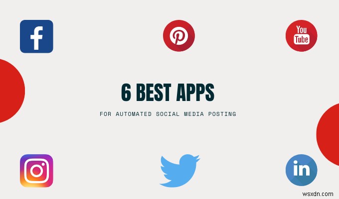 자동 소셜 미디어 게시를 위한 6가지 최고의 앱