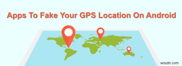 Android에서 GPS 위치를 위조하는 7가지 앱