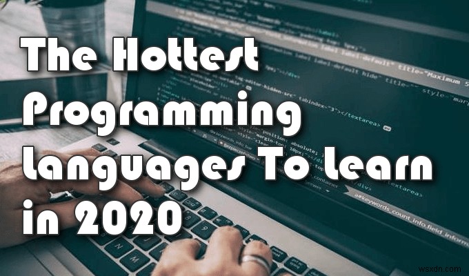 2020년에 배우기 가장 좋은 프로그래밍 언어는 무엇입니까?