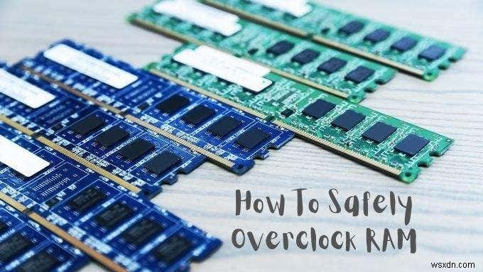 RAM을 오버클럭하는 방법(및 오버클럭해야 하는 이유)
