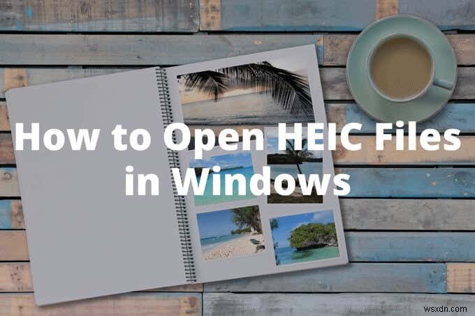 Windows에서 HEIC 파일을 여는 방법