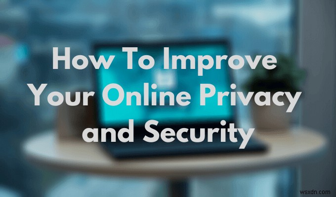 온라인 개인 정보 보호 및 보안을 개선하는 방법