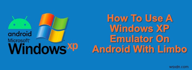 Limbo가 있는 Android에서 Windows XP 에뮬레이터를 사용하는 방법