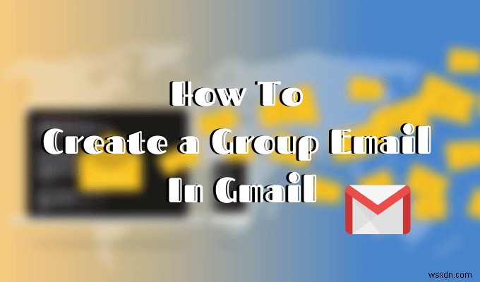 Gmail 및 기타 숨겨진 기능에서 그룹 이메일을 만드는 방법
