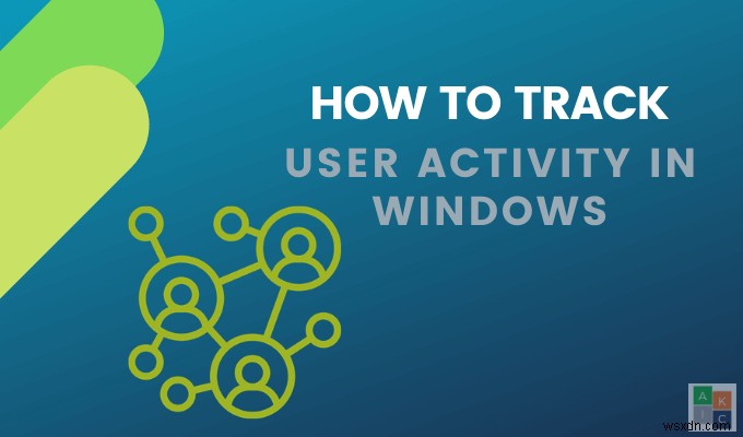 Windows 컴퓨터 및 사용자 활동을 추적하는 방법 