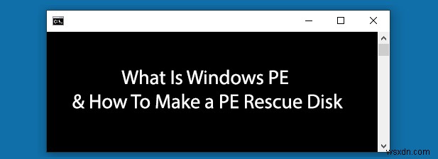 Windows PE란 무엇이며 PE 복구 디스크를 만드는 방법