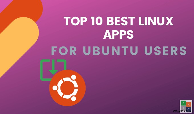 Ubuntu 사용자를 위한 최고의 Linux 앱 10개