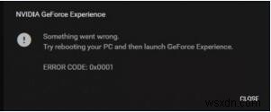 수정됨:GeForce Experience 오류 코드 0x0001 오류 