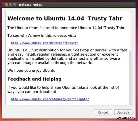 Ubuntu 사용자:Trusty Tahr 14.04로 업그레이드하는 방법은 다음과 같습니다. 