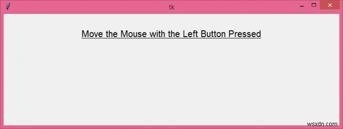 Tkinter 이벤트를 누르고 있는 왼쪽 마우스 버튼에 바인딩하는 방법은 무엇입니까? 