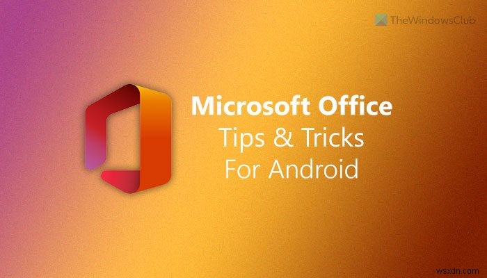 Android용 최고의 Microsoft Office 팁 및 요령