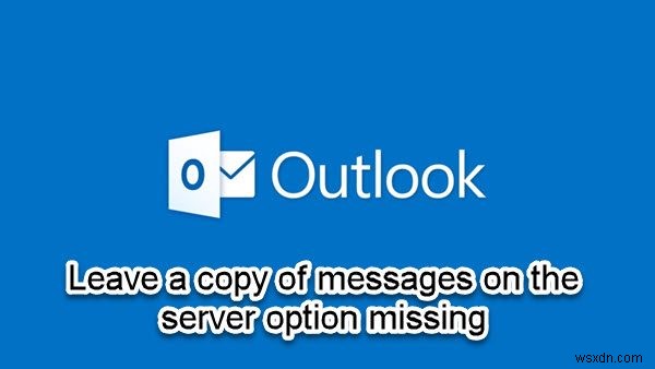 Outlook에서 누락된 서버 옵션에 메시지 복사본 남겨두기 