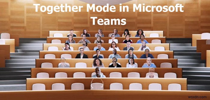 Microsoft Teams의 Together 모드는 무엇이며 어떻게 사용합니까? 