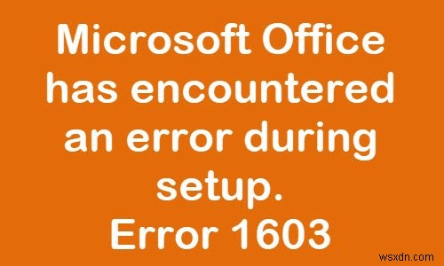 Windows 11/10에서 Office 설치 오류 코드 1603 수정
