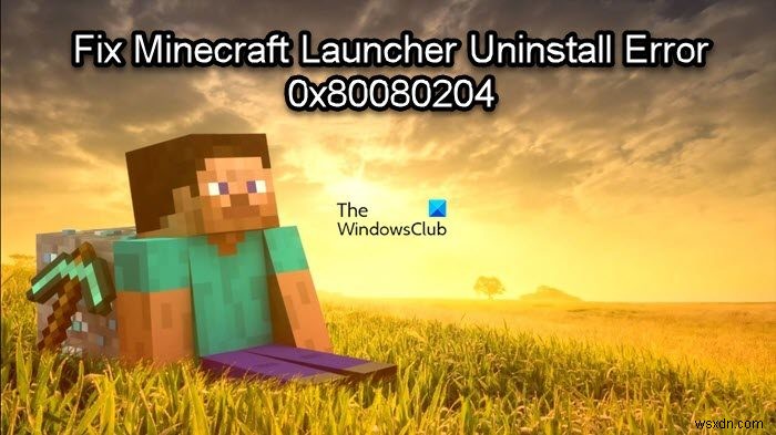 Minecraft Launcher 제거 오류 0x80080204 수정 