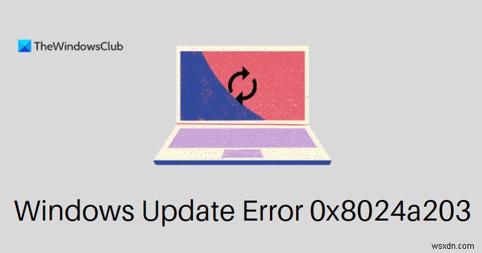 Windows 11/10에서 Windows 업데이트 오류 0x8024a203 수정 