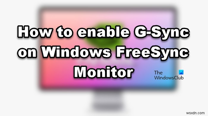 Windows FreeSync 모니터에서 G-Sync를 활성화하는 방법 