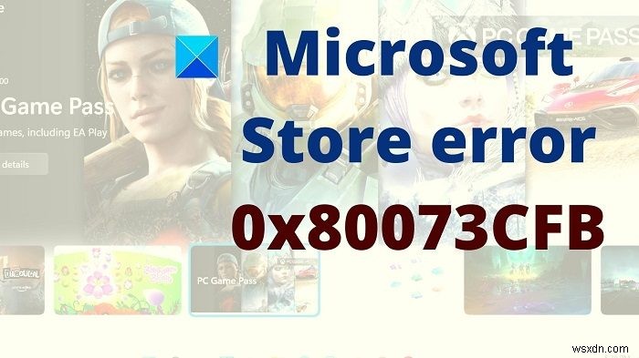 Microsoft Store 오류 0x80073CFB 수정 