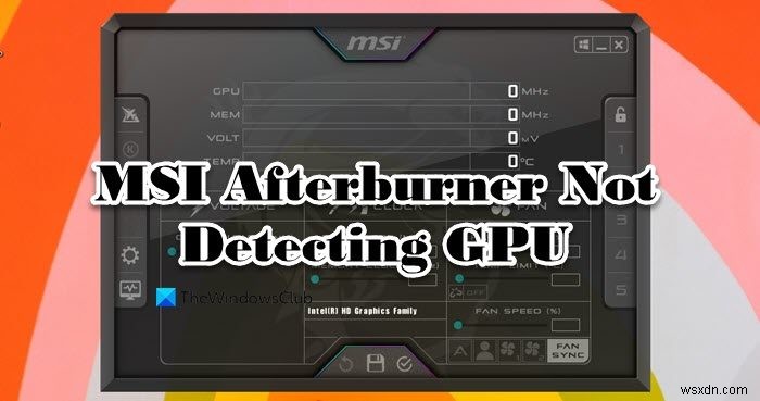 MSI Afterburner가 Windows 11/10에서 GPU를 감지하지 못함 