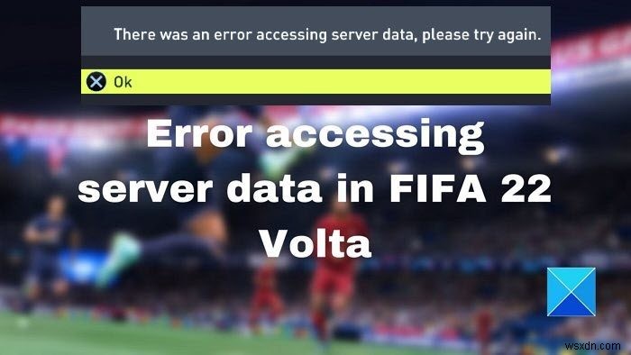 FIFA 22 Volta에서 서버 데이터 액세스 오류 수정 