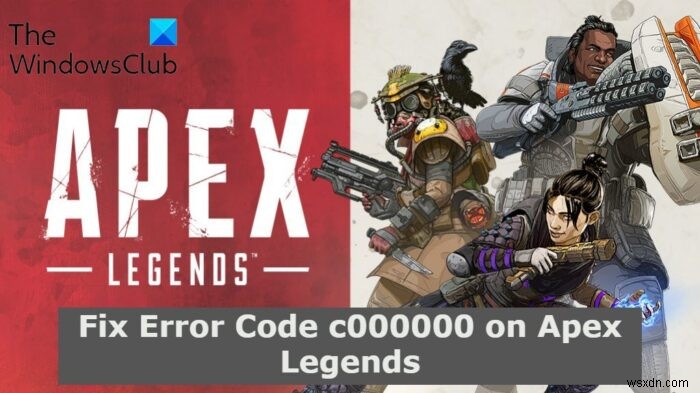 Apex Legends의 오류 코드 c000000 수정