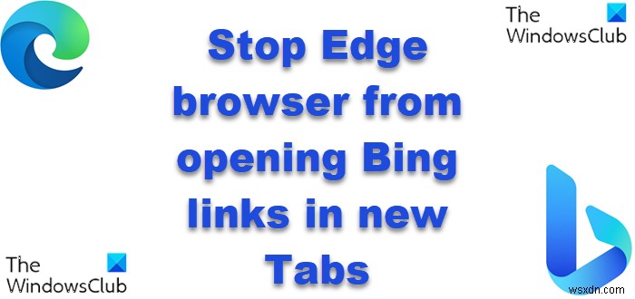 Windows, macOS 또는 Linux의 새 탭에서 Edge가 Bing 링크를 열지 못하도록 하는 방법