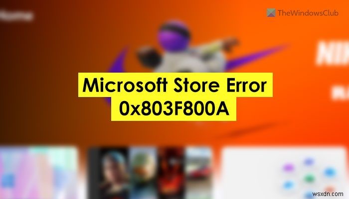 Microsoft Store 오류 0x803F800A 수정 