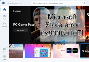 Microsoft Store 오류 0x800B010FI 수정 