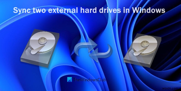 Windows 11/10에서 두 개의 외장 하드 드라이브를 동기화하는 방법 