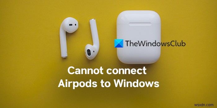 Airpod를 Windows PC에 연결할 수 없는 문제 수정 