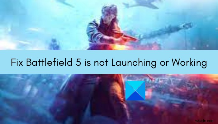 Windows PC에서 Battlefield 5가 실행되지 않거나 작동하지 않는 문제 수정 