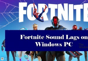 Windows PC에서 Fortnite Sound 지연 또는 끊김 또는 오디오 끊김 