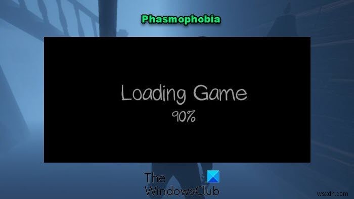 Phasmophobia가 로딩 화면에서 90% 멈춥니다. 
