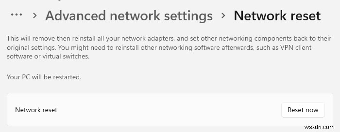 네트워크 재설정은 Windows 11/10에서 네트워크 어댑터를 다시 설치하고 네트워킹 구성 요소를 기본값으로 재설정합니다. 