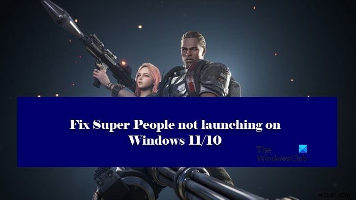 Windows PC에서 Super People이 실행되지 않거나 작동하지 않는 문제 수정 