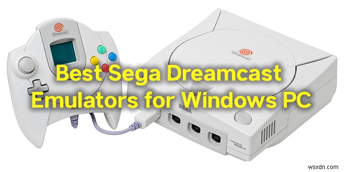 Windows PC용 최고의 Sega Dreamcast 에뮬레이터 