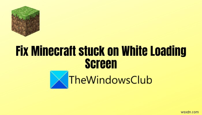 흰색 로딩 화면에서 Minecraft가 멈추는 문제 수정 
