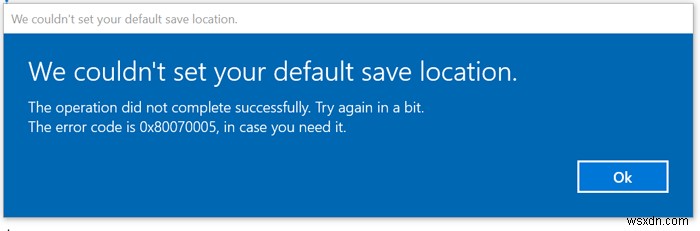 기본 저장 위치를 ​​설정할 수 없습니다. Windows 11/10의 오류 0x80070005